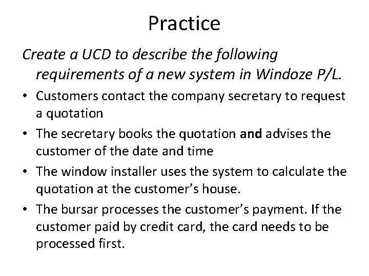 Practice Create a UCD to describe the following requirements of a new system in