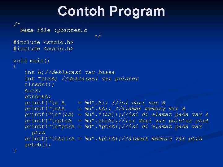 Contoh Program /* Nama File : pointer. c #include <stdio. h> #include <conio. h>