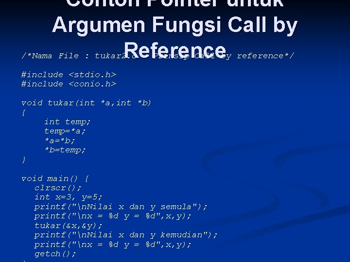 Contoh Pointer untuk Argumen Fungsi Call by Reference /*Nama File : tukar 2. c