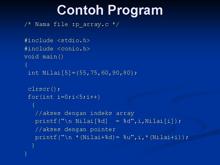 Contoh Program /* Nama file : p_array. c */ #include <stdio. h> #include <conio.