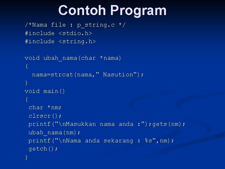 Contoh Program /*Nama file : p_string. c */ #include <stdio. h> #include <string. h>