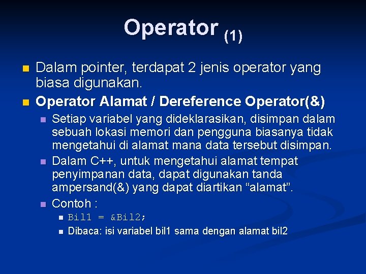 Operator (1) n n Dalam pointer, terdapat 2 jenis operator yang biasa digunakan. Operator