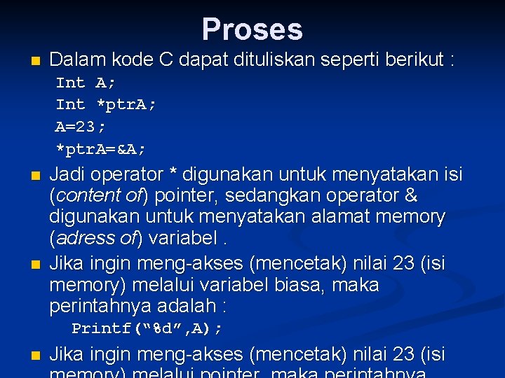 Proses n Dalam kode C dapat dituliskan seperti berikut : Int A; Int *ptr.