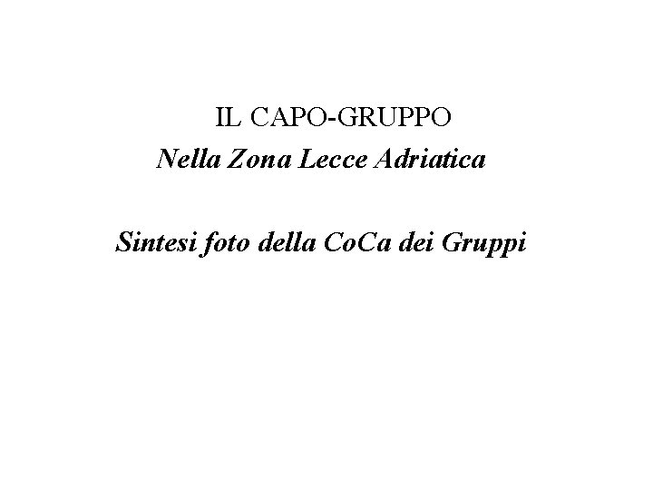IL CAPO-GRUPPO Nella Zona Lecce Adriatica Sintesi foto della Co. Ca dei Gruppi 