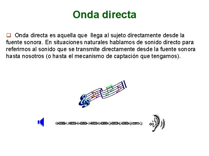 Onda directa q Onda directa es aquella que llega al sujeto directamente desde la