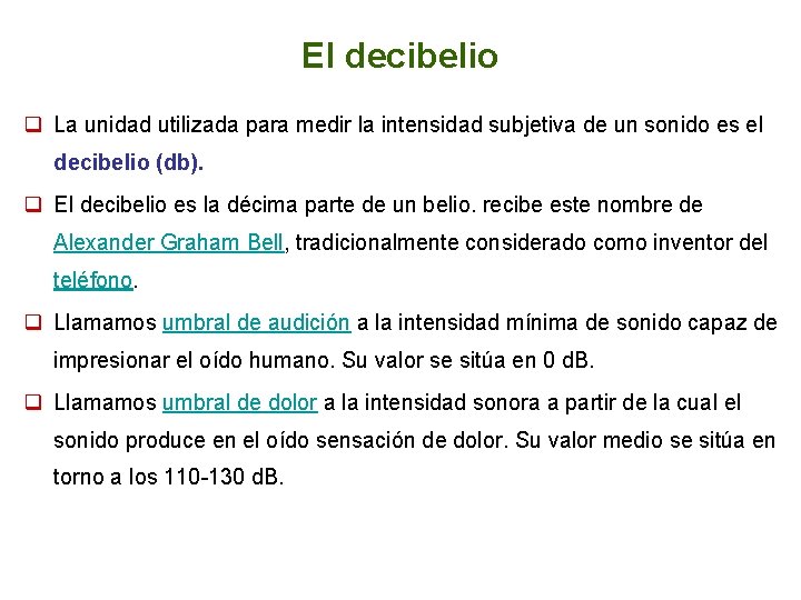 El decibelio q La unidad utilizada para medir la intensidad subjetiva de un sonido