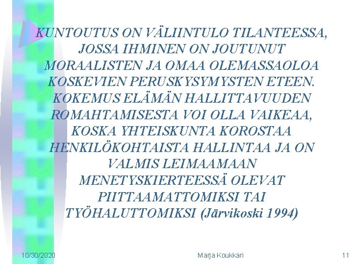 KUNTOUTUS ON VÄLIINTULO TILANTEESSA, JOSSA IHMINEN ON JOUTUNUT MORAALISTEN JA OMAA OLEMASSAOLOA KOSKEVIEN PERUSKYSYMYSTEN