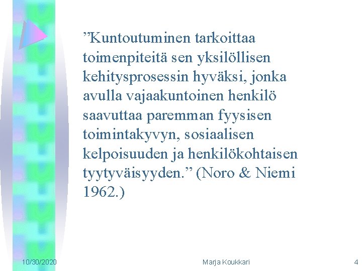 ”Kuntoutuminen tarkoittaa toimenpiteitä sen yksilöllisen kehitysprosessin hyväksi, jonka avulla vajaakuntoinen henkilö saavuttaa paremman fyysisen