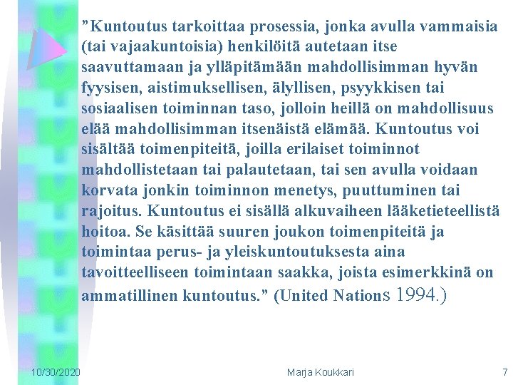 ”Kuntoutus tarkoittaa prosessia, jonka avulla vammaisia (tai vajaakuntoisia) henkilöitä autetaan itse saavuttamaan ja ylläpitämään