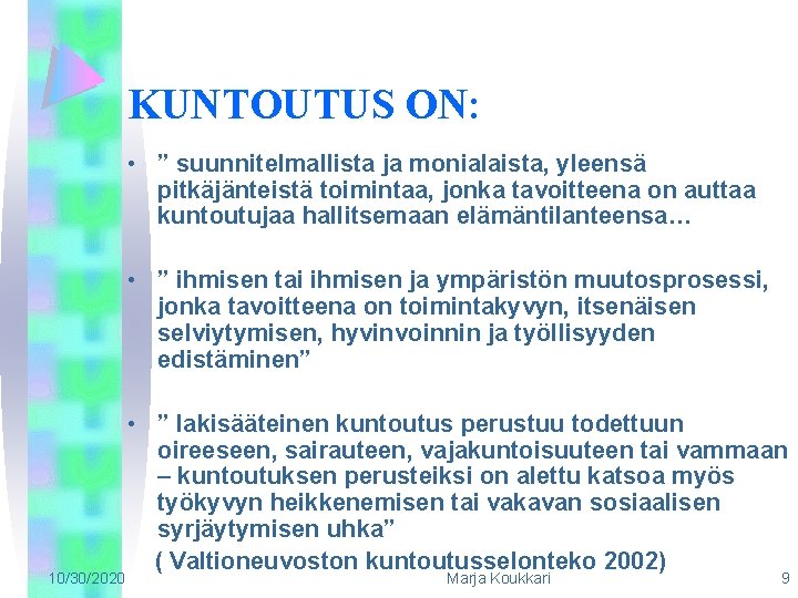 KUNTOUTUS ON: • ” suunnitelmallista ja monialaista, yleensä pitkäjänteistä toimintaa, jonka tavoitteena on auttaa