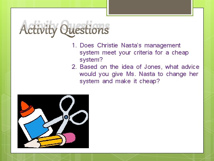 Activity Questions 1. Does Christie Nasta’s management system meet your criteria for a cheap