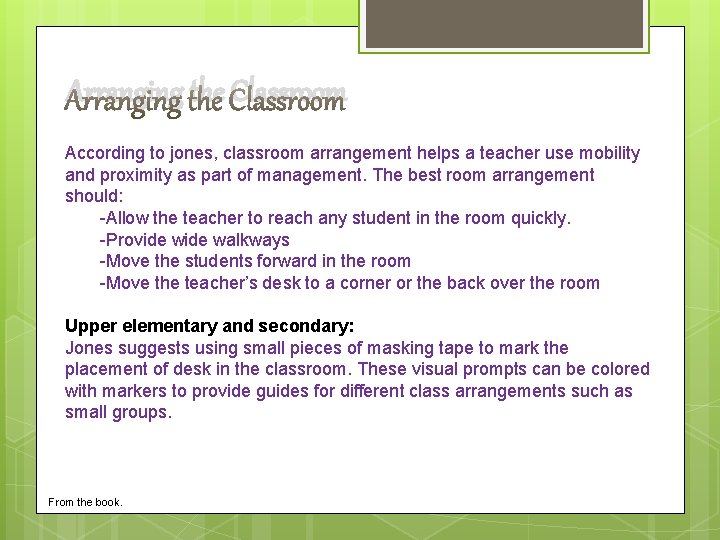 Arranging the Classroom According to jones, classroom arrangement helps a teacher use mobility and