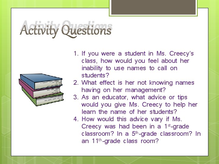 Activity Questions 1. If you were a student in Ms. Creecy’s class, how would