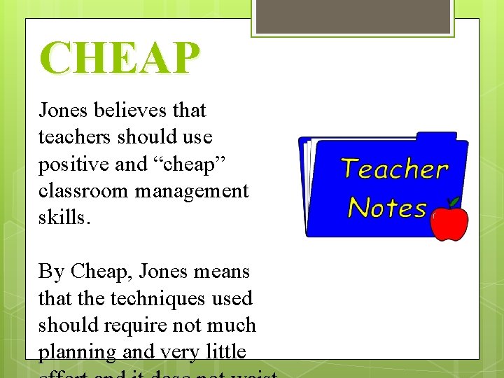CHEAP Jones believes that teachers should use positive and “cheap” classroom management skills. By