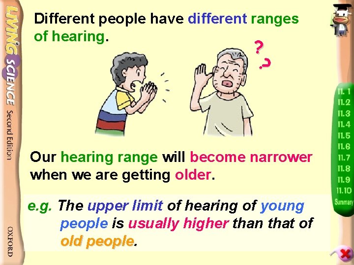 Different people have different ranges of hearing. ? ? Our hearing range will become