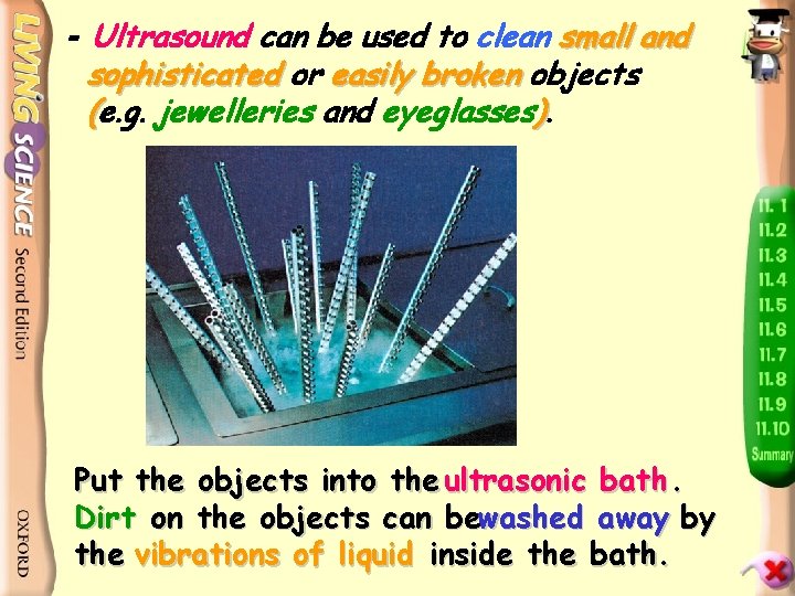 - Ultrasound can be used to clean small and sophisticated or easily broken objects