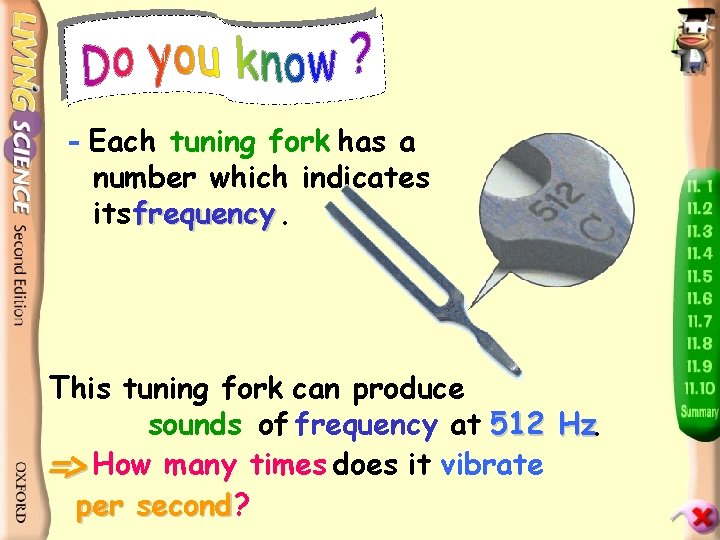 - Each tuning fork has a number which indicates its frequency. This tuning fork