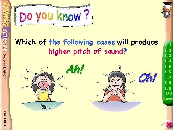 Which of the following cases will produce higher pitch of sound? 呀 Ah! 唉