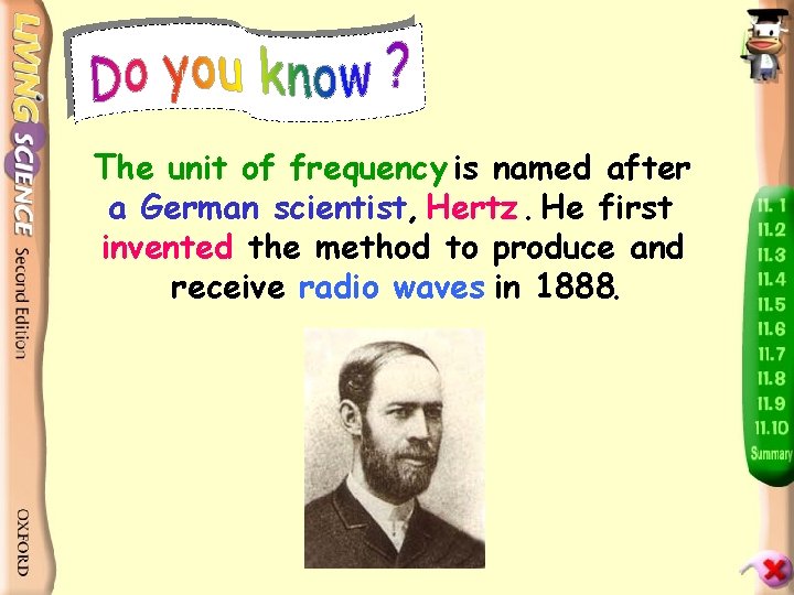 The unit of frequency is named after a German scientist, Hertz. He first invented