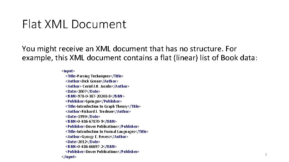 Flat XML Document You might receive an XML document that has no structure. For