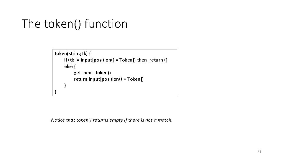 The token() function token(string tk) { if (tk != input[position() = Token]) then return