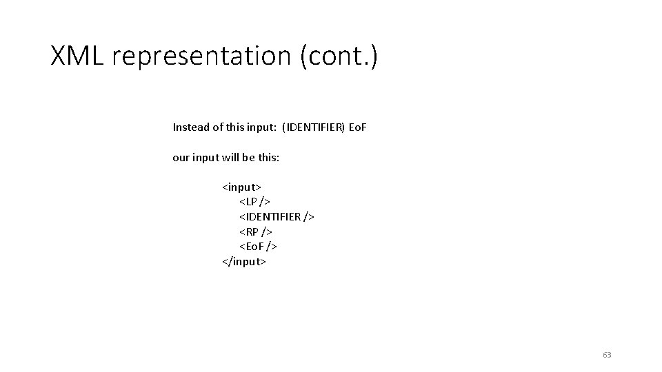 XML representation (cont. ) Instead of this input: (IDENTIFIER) Eo. F our input will