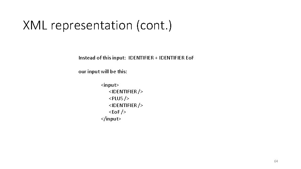XML representation (cont. ) Instead of this input: IDENTIFIER + IDENTIFIER Eo. F our