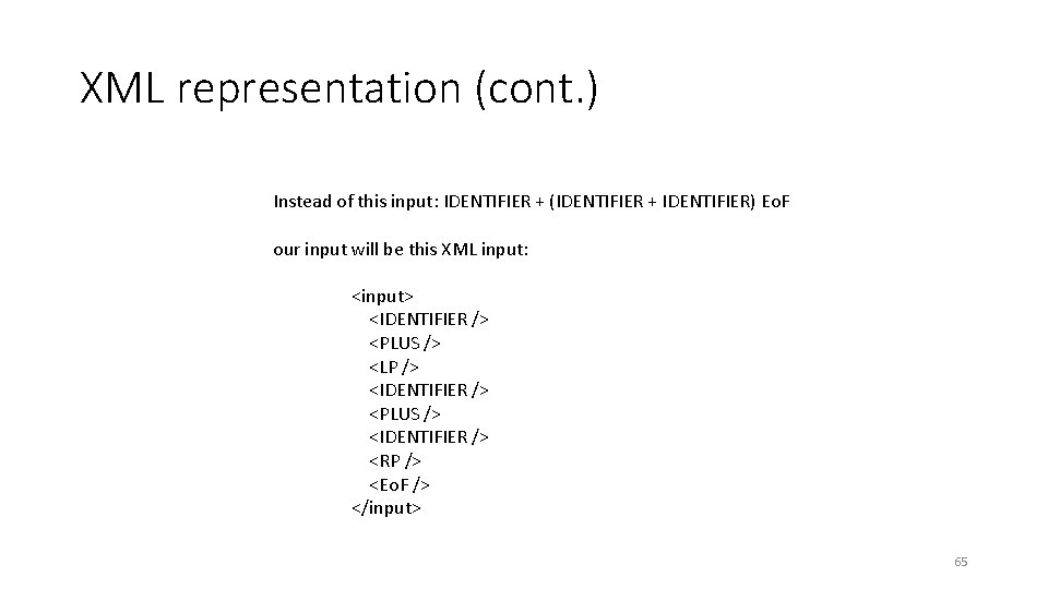 XML representation (cont. ) Instead of this input: IDENTIFIER + (IDENTIFIER + IDENTIFIER) Eo.