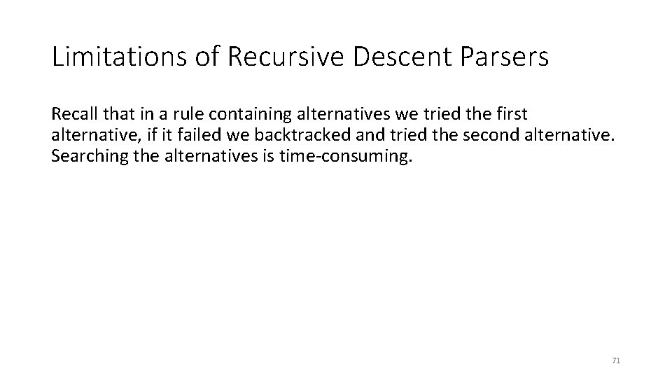 Limitations of Recursive Descent Parsers Recall that in a rule containing alternatives we tried