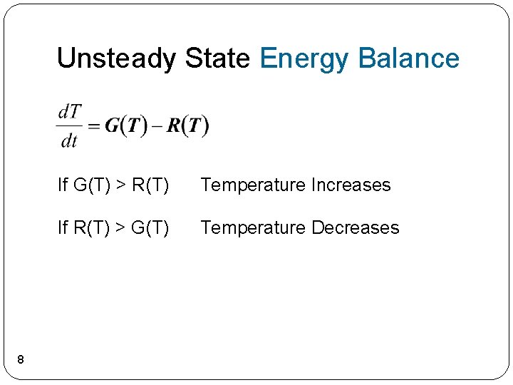 Unsteady State Energy Balance 8 If G(T) > R(T) Temperature Increases If R(T) >