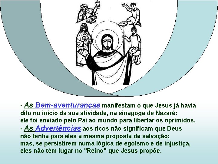 - As Bem-aventuranças manifestam o que Jesus já havia dito no início da sua