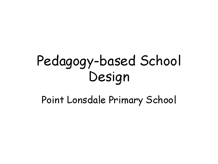 Pedagogy-based School Design Point Lonsdale Primary School 