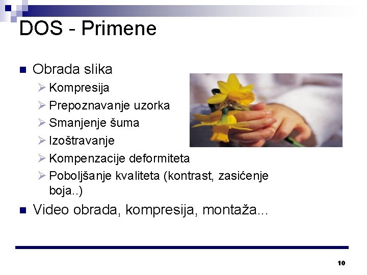 DOS - Primene n Obrada slika Ø Kompresija Ø Prepoznavanje uzorka Ø Smanjenje šuma