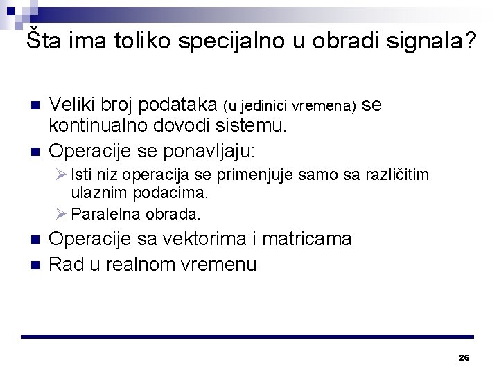 Šta ima toliko specijalno u obradi signala? n n Veliki broj podataka (u jedinici