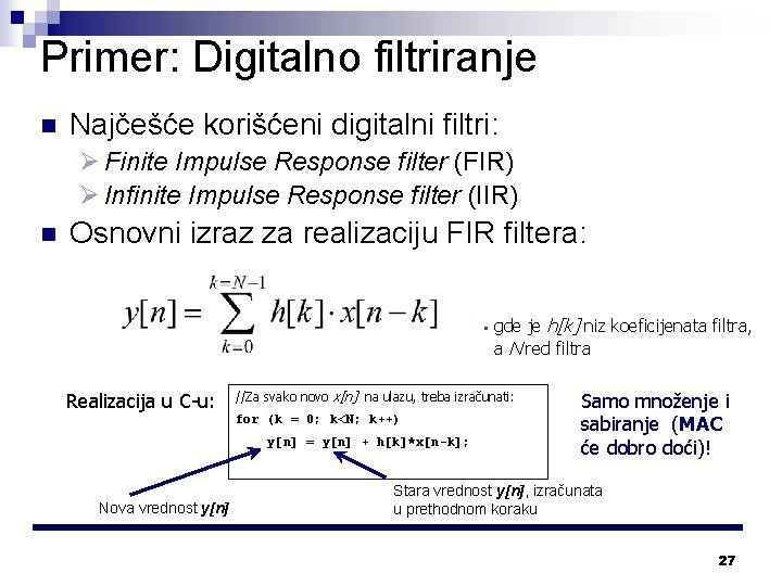 Primer: Digitalno filtriranje n Najčešće korišćeni digitalni filtri: Ø Finite Impulse Response filter (FIR)