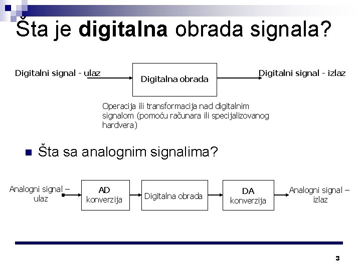 Šta je digitalna obrada signala? Digitalni signal - ulaz Digitalna obrada Digitalni signal -