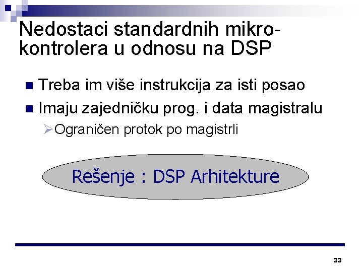 Nedostaci standardnih mikrokontrolera u odnosu na DSP Treba im više instrukcija za isti posao