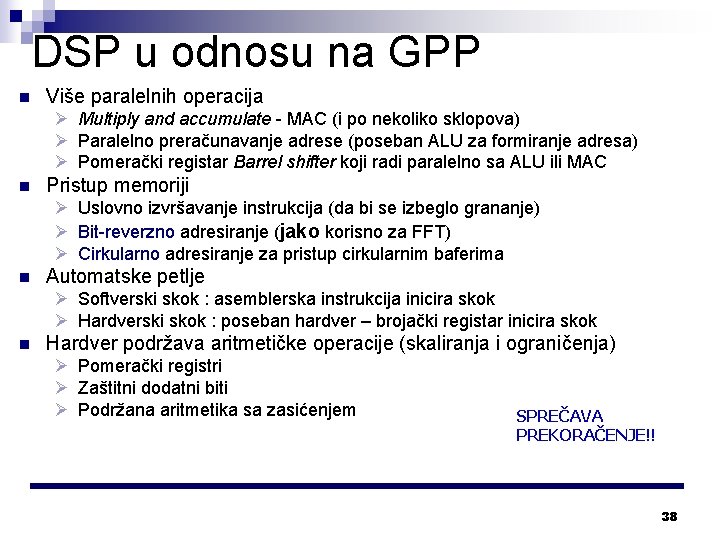 DSP u odnosu na GPP n Više paralelnih operacija Ø Multiply and accumulate -