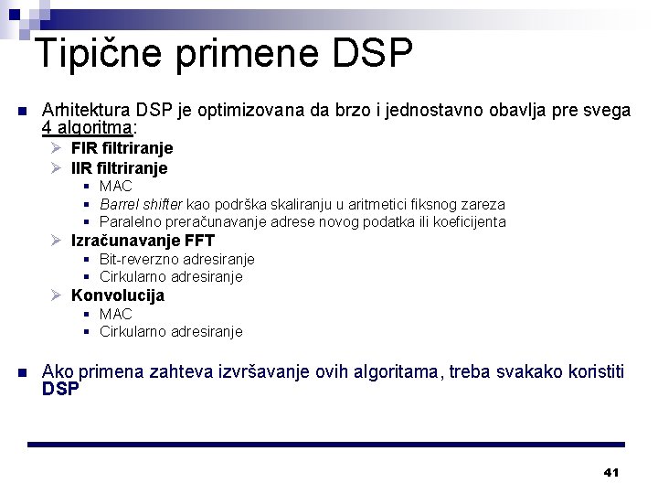 Tipične primene DSP n Arhitektura DSP je optimizovana da brzo i jednostavno obavlja pre