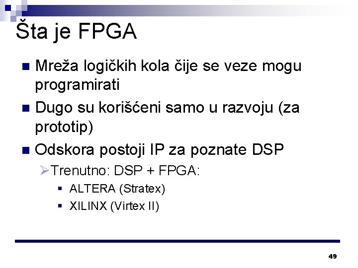 Šta je FPGA Mreža logičkih kola čije se veze mogu programirati n Dugo su