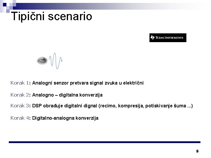 Tipični scenario Korak 1: Analogni senzor pretvara signal zvuka u električni Korak 2: Analogno