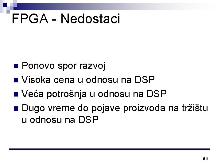 FPGA - Nedostaci Ponovo spor razvoj n Visoka cena u odnosu na DSP n