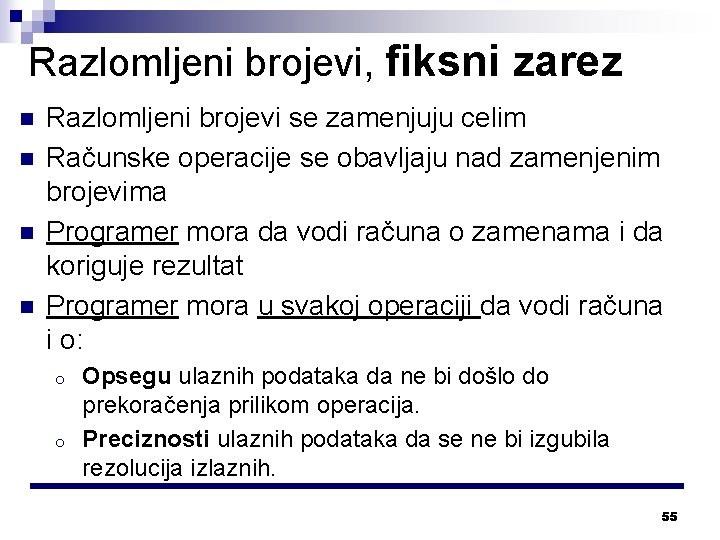 Razlomljeni brojevi, fiksni zarez n n Razlomljeni brojevi se zamenjuju celim Računske operacije se