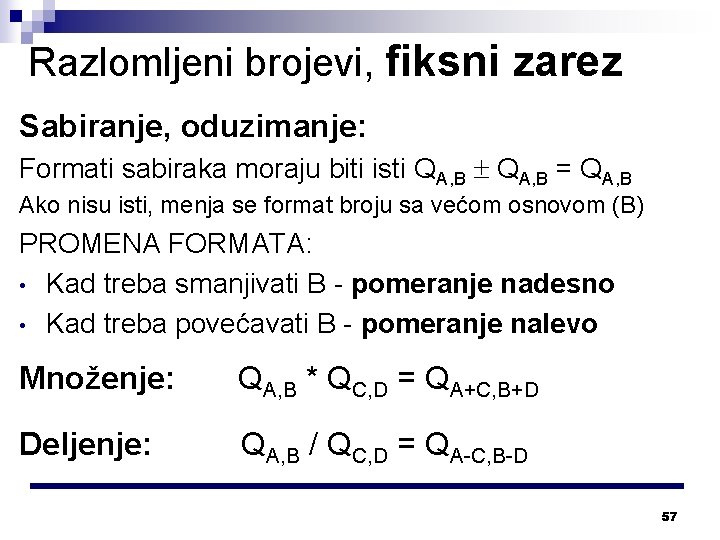 Razlomljeni brojevi, fiksni zarez Sabiranje, oduzimanje: Formati sabiraka moraju biti isti QA, B =