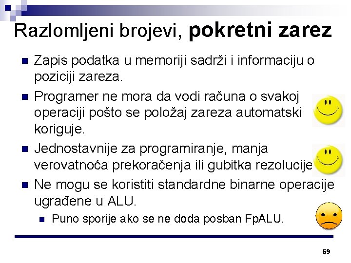 Razlomljeni brojevi, pokretni zarez n n Zapis podatka u memoriji sadrži i informaciju o Razlomljeni brojevi, pokretni zarez n n Zapis podatka u memoriji sadrži i informaciju o