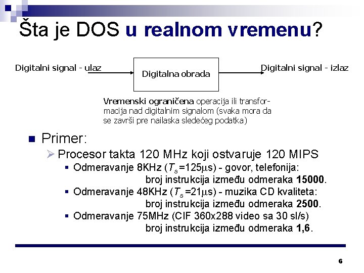 Šta je DOS u realnom vremenu? Digitalni signal - ulaz Digitalna obrada Digitalni signal