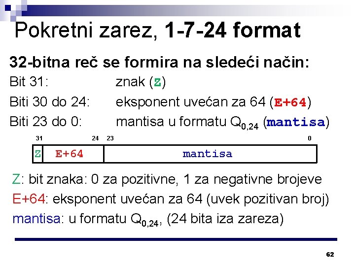 Pokretni zarez, 1 -7 -24 format 32 -bitna reč se formira na sledeći način: