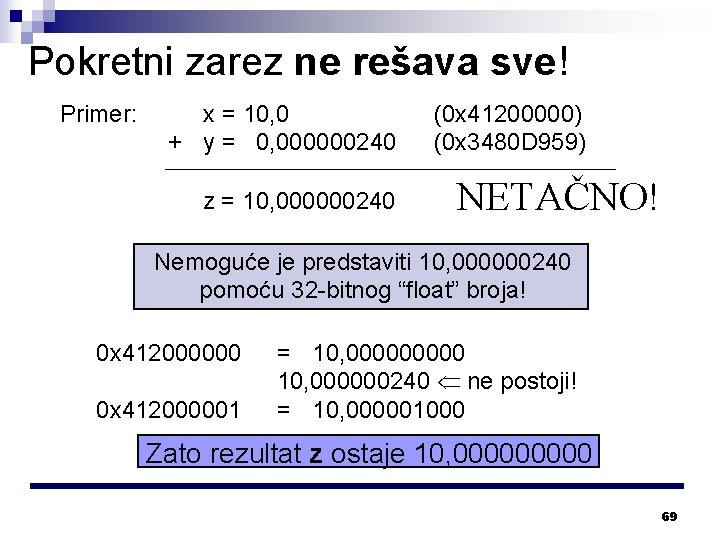 Pokretni zarez ne rešava sve! Primer: x = 10, 0 + y = 0,