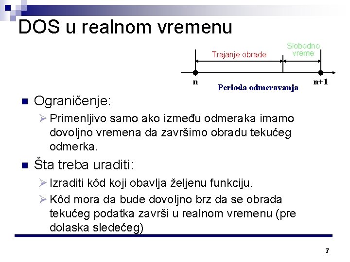 DOS u realnom vremenu Trajanje obrade n n Slobodno vreme Perioda odmeravanja n+1 Ograničenje: