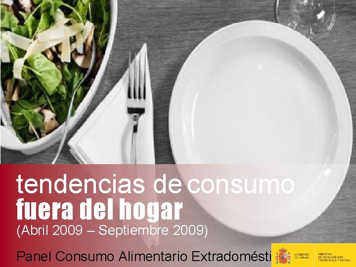 tendencias de consumo fuera del hogar (Abril 2009 – Septiembre 2009) Panel Consumo Alimentario